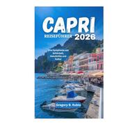 CAPRI REISEFÜHRER 2026: Eine Symphonie aus Schönheit, Geschichte und Kultur