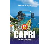 CAPRI REISEFÜHRER 2026: Entdecken Sie Strände, Bootsausflüge, Luxusresorts, versteckte Orte, italienische Kultur und stressfreie Capri-Urlaubsplanung