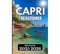 CAPRI REISEFÜHRER 2026: Praktische Ratschläge, Ortskenntnisse und Reiserouten für jeden Reisenden