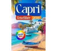 Capri Reiseführer 2026: Tipps, Reiserouten, Fährpläne & Strategien für einen entspannten Aufenthalt auf einer italienischen Insel - für Ihren Traumurlaub