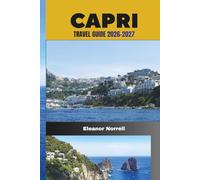 CAPRI TRAVEL GUIDE 2026-2027: Explore Capri’s Rocky Coastlines, Seaside Villages, Hidden Paths and Mediterranean Charm