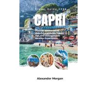CAPRI TRAVEL GUIDE 2026: Discover Hidden Gems, Historic Landmarks, Travel Tips, and Unforgettable Vacation Experiences