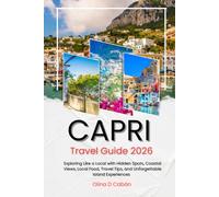 CAPRI TRAVEL GUIDE 2026: Exploring Like a Local with Hidden Spots, Coastal Views, Local Food, Travel Tips, and Unforgettable Island Experiences