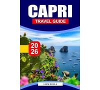CAPRI TRAVEL GUIDE 2026: Mediterranean Elegance: Explore Capri’s Dramatic Cliffs, Charming Villages, and Timeless Coastal Beauty