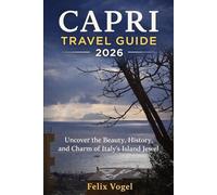 Capri Travel Guide 2026: Uncover the Beauty, History, and Charm of Italy’s Island Jewel