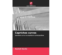 Caprichos curvos: Geometria curva na arquitetura contemporânea