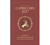 Capricorn Horoscope 2027: Yearly Astrology Predictions with Key Date Horoscopes and a Capricorn Palm Reading Guide (Soft Intensity in Bloom: Your Personal Horoscope 2027)