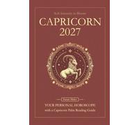 Capricorn Horoscope 2027: Yearly Astrology Predictions with Key Date Horoscopes and a Capricorn Palm Reading Guide (Soft Intensity in Bloom: Your Personal Horoscope 2027)