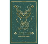 Capricorn Manifestation Journal: AWAKEN YOUR CAPRICORN MAGIC. MANIFEST WITH DRIVE AND PURPOSE.