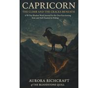 Capricorn: The Climb and the Cracks Beneath: A 90-Day Shadow Work Journal for the Overfunctioning Stoic and Soft-Hearted in Hiding