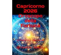 Capricorno 2026 Oroscopo della Fortuna: Astrologia e Previsioni