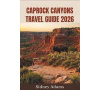 CAPROCK CANYONS TRAVEL GUIDE 2026: Hiking Trails, Scenic Overlooks, The Clarity Tunnel, Bison Encounters & Weekend Getaways Across Caprock Canyons, Texas