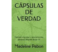 CÁPSULAS DE VERDAD: Claridad, dignidad y reconstrucción personal después de los 50