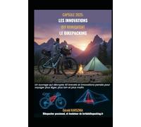 Capsule 2025 : Les innovations qui réinventent le bikepacking: Un ouvrage qui décrypte 40 brevets et innovations pensés pour voyager plus léger, plus loin et plus malin.