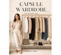 capsule wardrobe for women 2026: The Modern Guide to Effortless Style, Smart Shopping, and Sustainable Elegance