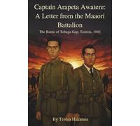 Captain Arapeta Awatere: A Letter from the Māori Battalion: The Battle of Tebaga Gap, Tunisia, 1943 (SHORT STORY)