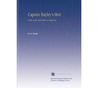 Captain Bayley's Heir: A Tale of the Gold Fields of California