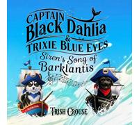 Captain Black Dahlia and Captain Trixie Blue Eyes Siren's Song of Barklantis: Siren's Song of Barklantis (Pirate Pup Treasure Adventures)