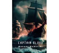Captain Blood: A Classic Pirate Tale of Adventure and Intrigue