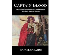 Captain Blood | The Original Illustrated Works and a Complete Biography of Rafael Sabatini