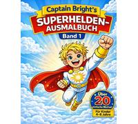Captain Bright - Mein erstes Superhelden-Malbuch für Kinder (4-8 Jahre): Superhelden Ausmalbuch für Jungen und Mädchen - Kreatives Malbuch für Kinder