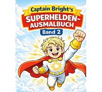 Captain Bright - Neue Abenteuer: Superhelden Ausmalbuch für Kinder | Über 25 neue Motive | Für Kinder 4-8 Jahre