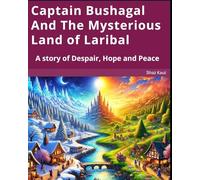 Captain Bushagal And The Mysterious Land of Laribal: A story of Despair, Hope and Peace