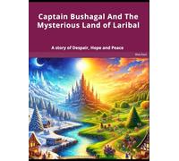 Captain Bushagal And The Mysterious Land of Laribal: A story of Despair, Hope and Peace