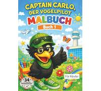 Captain Carlo, der Vogelpilot - Malbuch für Kinder: Liebevolles Ausmalbuch für Kinder ab 3 Jahren - Mit Tieren, Flugzeugen & fantasievollen Motiven