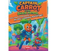 Captain Carrot & The Snack Patrol: More Than A Coloring Book. An Epic Learning Adventure.