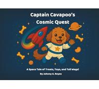 Captain Cavapoo's Cosmic Quest: A Space Tale of Treats, Toys, and Tail Wags!