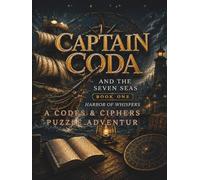 Captain Coda and the Seven Seas - Harbor of Whispers: A Codes and Ciphers Puzzle Adventure - Decode 90+ Secret Messages and Crack 20+ Real Ciphers, Ages 12 to Adult