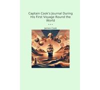 Captain Cook's Journal During His First Voyage Round the World (Classic Books)