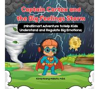 Captain Cortex and the Big Feelings Storm: MindSmart Adventure to Help Kids Understand and Regulate Big Emotions