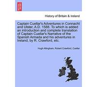 Captain Cuellar's Adventures in Connacht and Ulster, A.D. 1588. To which is added an introduction and complete translation of Captain Cuellar's ... adventures in Ireland, by R. Crawford, etc.