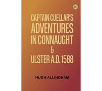 Captain Cuellar's Adventures in Connaught Ulster A.D. 1588