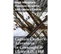 Captain Cuellars Adventures In Connaught & Ulster A.d. 1588 (ebook