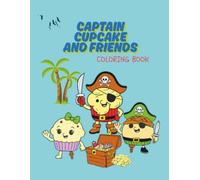 Captain Cupcake and Friends: A Sweet Pirate Tale to Color!