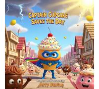 Captain Cupcake Saves the Day: The Sweetest Adventure in Sweetville for Brave Little Heroes