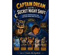 Captain Dream and the Secret Night Shift: A Bedtime Adventure About How Your Body Works While You Sleep (Wondernight Adventures)