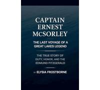 Captain Ernest McSorley: The True Story of Duty, Honor, and the Edmund Fitzgerald