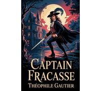 Captain Fracasse: A Classic French Swashbuckling Adventure