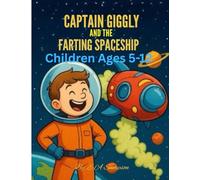 Captain Giggly and the Farting Spaceship: A Laugh-Out-Loud Galactic Adventure for Kids