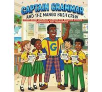 Captain Grammar and the Mango Bush Crew: Story-Based Grammar Lessons for Building Strong Sentences and Paragraphs