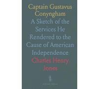 Captain Gustavus Conyngham: A Sketch of the Services He Rendered to the Cause of American Independence