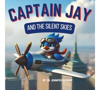 Captain Jay and the Silent Skies: A Quiet Journey of Courage and Connection (Captain Jay's Flying Adventures)