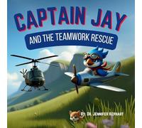 Captain Jay and the Teamwork Rescue: Working Together, Leading with Strengths (Captain Jay's Flying Adventures)