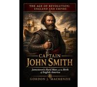 Captain John Smith: Jamestown's Hard Man and the Birth of English America (The Age of Revolution: England and Empire)