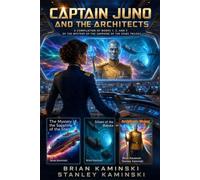 Captain Juno and the Architects: A Compilation of Books 1, 2, and 3 of The Mystery of the Sapphire of the Stars Trilogy