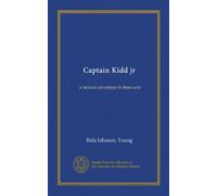 Captain Kidd jr: a farcical adventure in three acts
